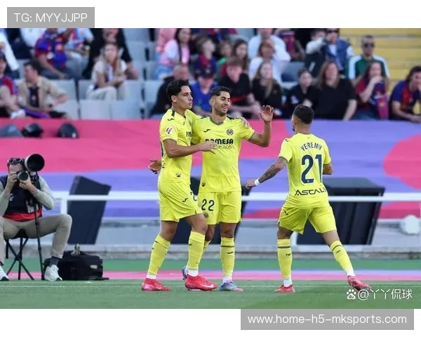 比利亚雷亚尔焕新边路战略，开启全新进攻体系的辉煌篇章